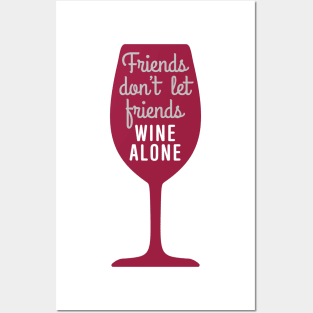 Friends don’t let friends wine alone Posters and Art